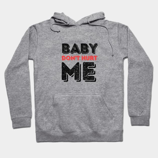 Baby don't hurt me Hoodie by Anik Arts